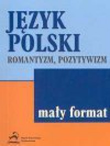 Język polski : romantyzm, pozytywizm - Teresa Chwalińska