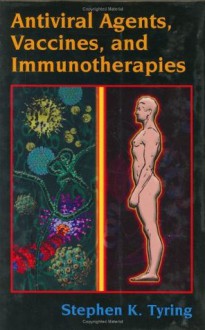 Antiviral Agents, Vaccines, and Immunotherapies - Stephen K. Tyring