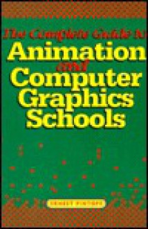 The Complete Guide to Animation and Computer Graphics Schools - Ernest Pintoff