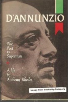 D'Annunzio: The Poet As Superman - Anthony Richard Ewart Rhodes