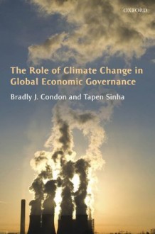 The Role of Climate Change in Global Economic Governance - Bradly J. Condon, Tapen Sinha