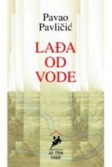 Lađa od vode - Pavao Pavličić