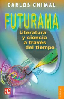 Futurama : Literatura y ciencia a través del tiempo - Carlos Chimal