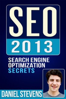 SEO 2013: Search Engine Optimization Secrets - Daniel Stevens