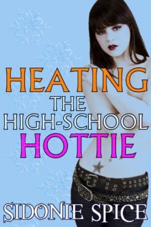 Heating the High-School Hottie - Schoolgirl Slut Erotica - Sidonie Spice