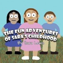 The Fun Adventures of Sara's Childhood - Sara Lewis