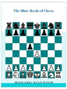 The blue book of chess [Illustrated] - Howard Staunton