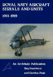 Royal Navy Aircraft Serials and Units, 1911 - 1919 - Ray Sturtivant, Gordon Page