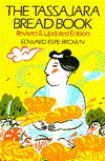 The Tassajara Bread Book: Revised and Updated Edition - Edward Espe Brown