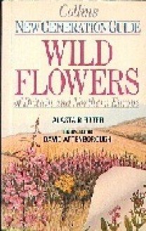 Collins New Generation Guide To The Wild Flowers Of Britain And Northern Europe - Alastair H. Fitter, David Attenborough