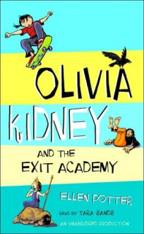 Olivia Kidney and the Exit Academy - Ellen Potter, Tara Sands