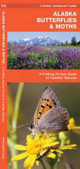 Alaska Butterflies & Moths: A Folding Pocket Guide to Familiar Species - James Kavanagh, Raymond Leung