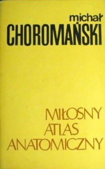 Miłosny atlas anatomiczny - Michał Choromański