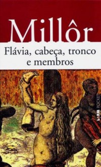 Flávia, cabeça, tronco e membros - Millôr Fernandes