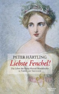 Liebste Fenchel! - Peter Härtling