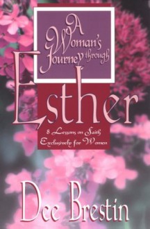 A Woman's Journey Through Esther: 8 Lessons on Faith Exclusively for Women - Dee Brestin