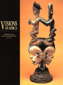 Visions of Africa: The Jerome L. Joss Collection of African Art at UCLA - University of California