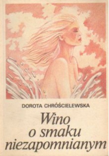 Wino o smaku niezapomnianym - Dorota Chróścielewska