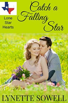 Catch A Falling Star (Lone Star Hearts Book 1) - Lynette Sowell