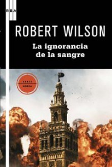 La ignorancia de la sangre - Robert Wilson