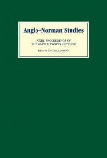 Anglo-Norman Studies 23: Proceedings of the Battle Conference 2000 - John Gillingham