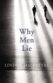 Why Men Lie. by Linden Macintyre - Linden MacIntyre