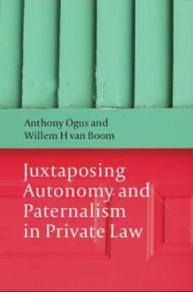 Juxtaposing Autonomy and Paternalism in Private Law - A.I. Ogus