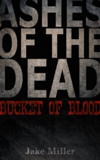 Ashes of the Dead - Bucket of Blood - Jake Miller