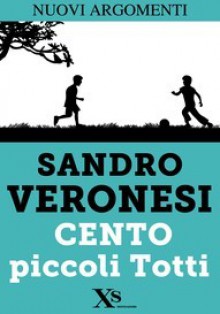 Cento piccoli Totti - Sandro Veronesi