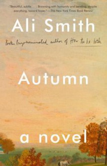 Autumn: A Novel - Ali Smith