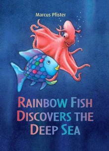 Rainbow Fish Discovers the Deep Sea (Rainbow Fish (North-South Books)) - Marcus Pfister