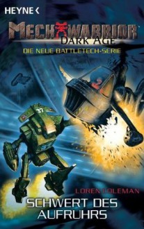 Schwert des Aufruhrs (MechWarrior: Dark Age, #15) - Loren L. Coleman, Reinhold H. Mai