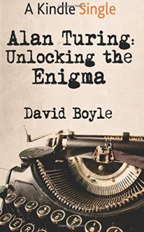 Alan Turing: Unlocking the Enigma - David Boyle