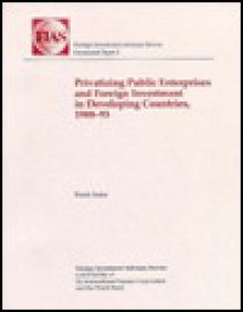 Privatizing Public Enterprises and Foreign Investment in Developing Countries, 1988-93 - Frank Sader