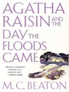 Agatha Raisin: The Day the Floods Came - M.C. Beaton