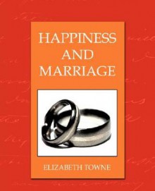 Happines and Marriage - Elizabeth Towne, Towne Elizabeth Towne