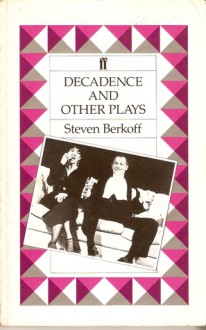 Decadence And Other Plays: East/West/Greek - Steven Berkoff