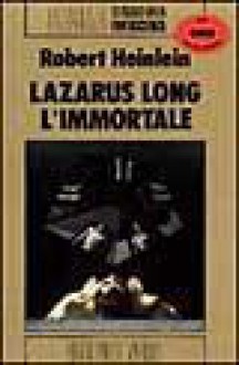 Lazarus Long, l'immortale - Robert A. Heinlein, Roberta Rambelli