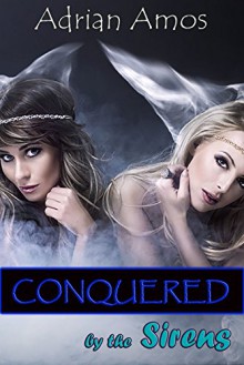 Conquered by the Sirens (Forced Lesbian Submission Book 9) - Adrian Amos