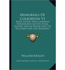 [ [ [ Memorials of Coleorton V1 Memorials of Coleorton V1: Being Letters from Coleridge, Wordsworth and His Sister, Soubeing Letters from Coleridge, Wordswo[ MEMORIALS OF COLEORTON V1 MEMORIALS OF COLEORTON V1: BEING LETTERS FROM COLERIDGE, WORDSWORTH AND - William Knight