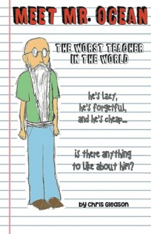 Meet Mr. Ocean: The Worst Teacher in the World - Chris Gleason