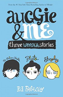 Auggie & Me: Three Wonder Stories - R. J. Palacio