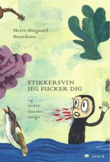 Stikkersvin jeg fucker dig - og andre danske sange - Mette Østgaard Henriksen