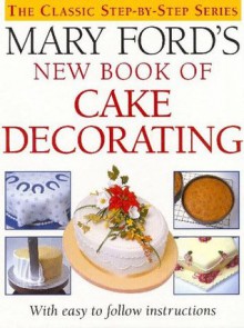 Mary Ford's New Book of Cake Decorating - Mary Ford