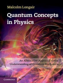 Quantum Concepts in Physics - Malcolm S. Longair