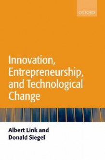 Innovation, Entrepreneurship, and Technological Change - Albert Link, Donald Siegel