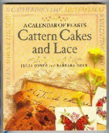 Cattern Cakes and Lace: A Calendar of Feasts - Julia Jones