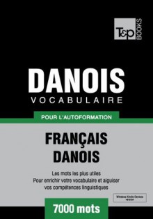 Vocabulaire Français-Danois pour l'autoformation - 7000 mots - Andrey Taranov