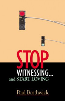 Stop Witnessing... and Start Loving - Paul Borthwick, Student Life