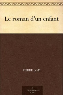 Le roman d'un enfant (French Edition) - Pierre Loti